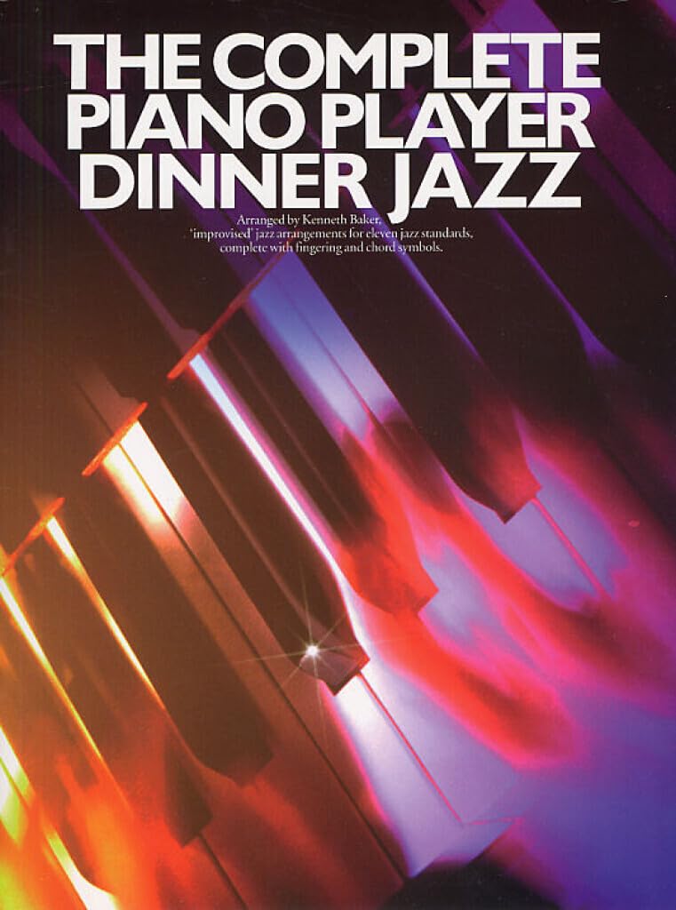 The complete piano player: improvised jazz arrangements for eleven jazz standards, complete with fingering and chord symbols: Dinner Jazz