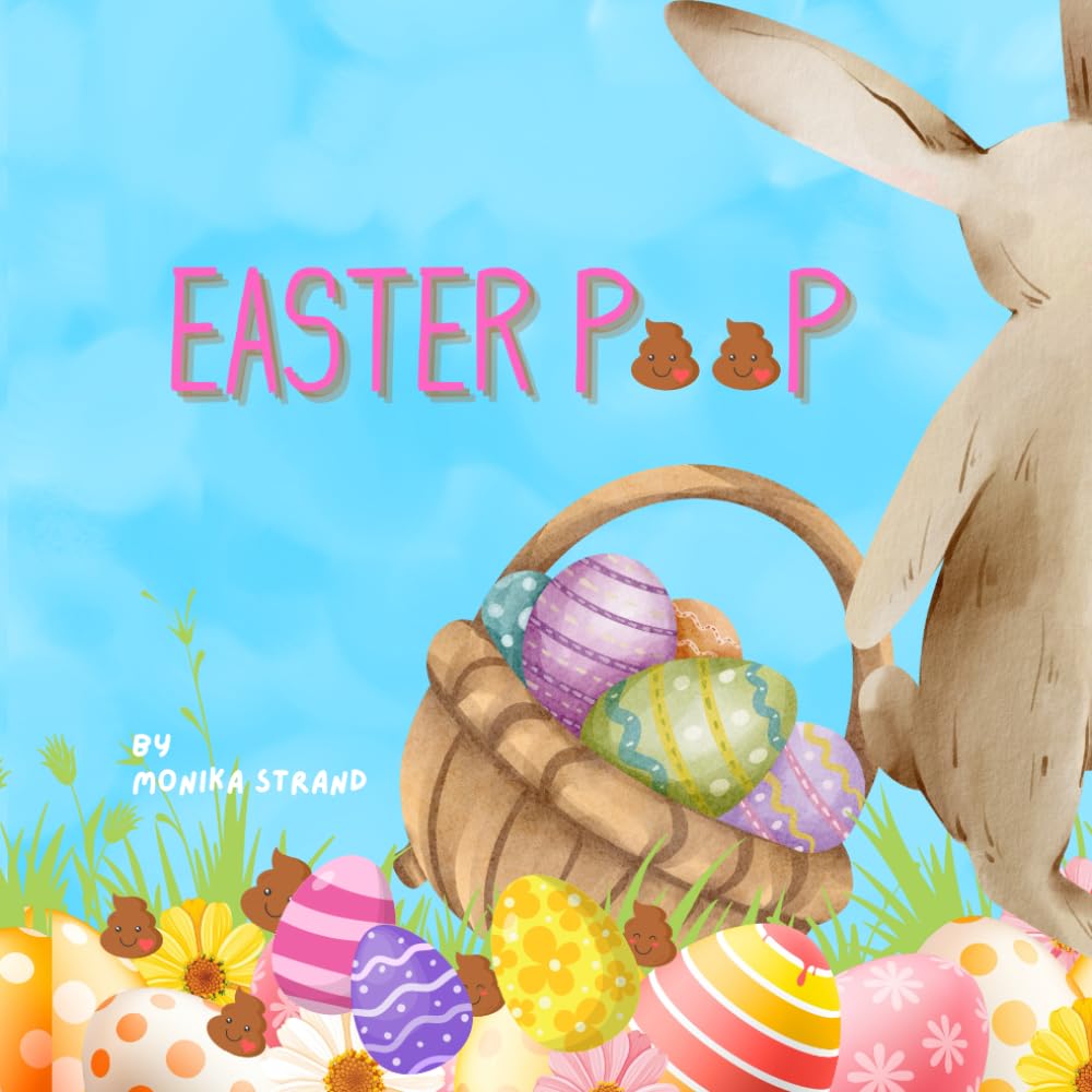 Easter Poop: The Easter Bunny Hides More Than Just Easter Eggs (Poop Books)
