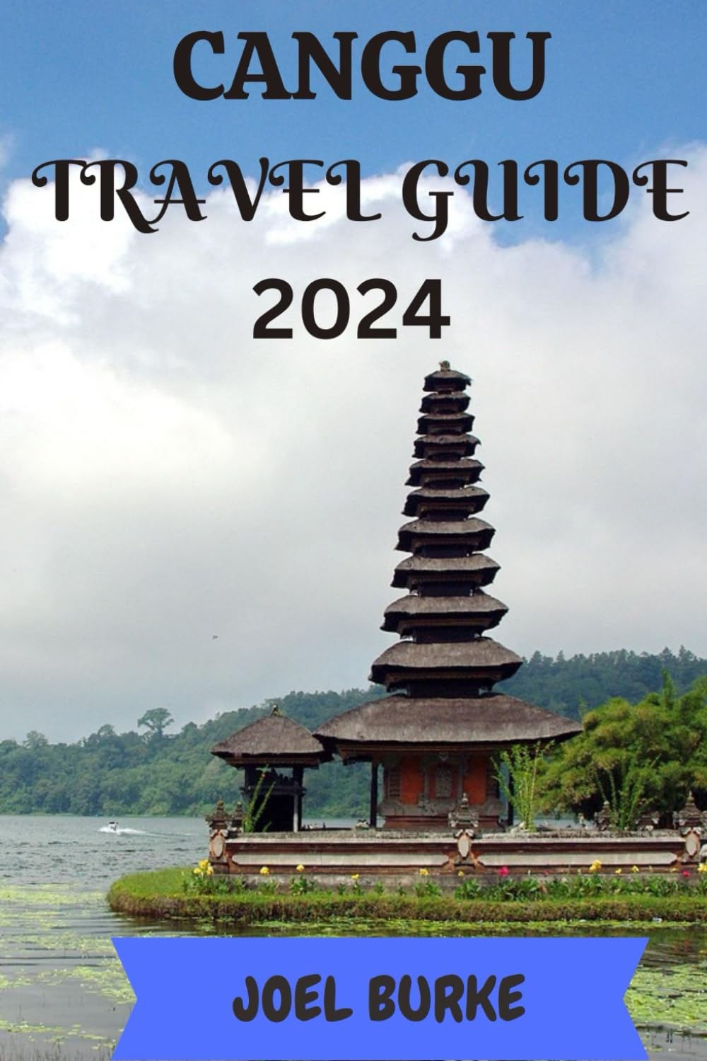 Canggu Travel Guide 2024: Your Essential 2024 Insider's Guide to Canggu, Bali (Unforgettable Journeys: Tales of Adventure from around the World)