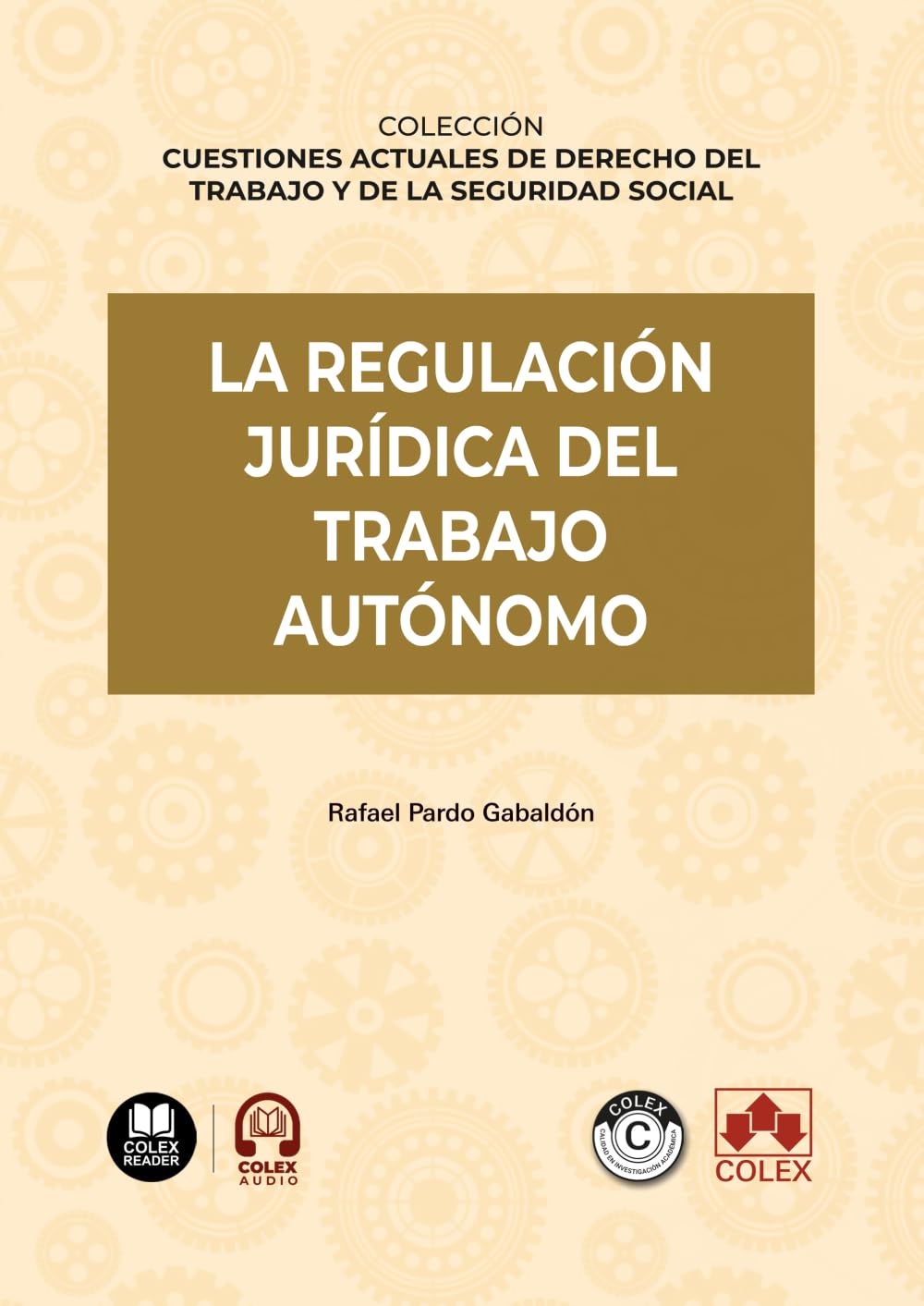 La regulación jurídica del trabajo autónomo: COLECCIÓN «CUESTIONES ACTUALES DE DERECHO DEL TRABAJO Y DE LA SEGURIDAD SOCIAL» (monografico)