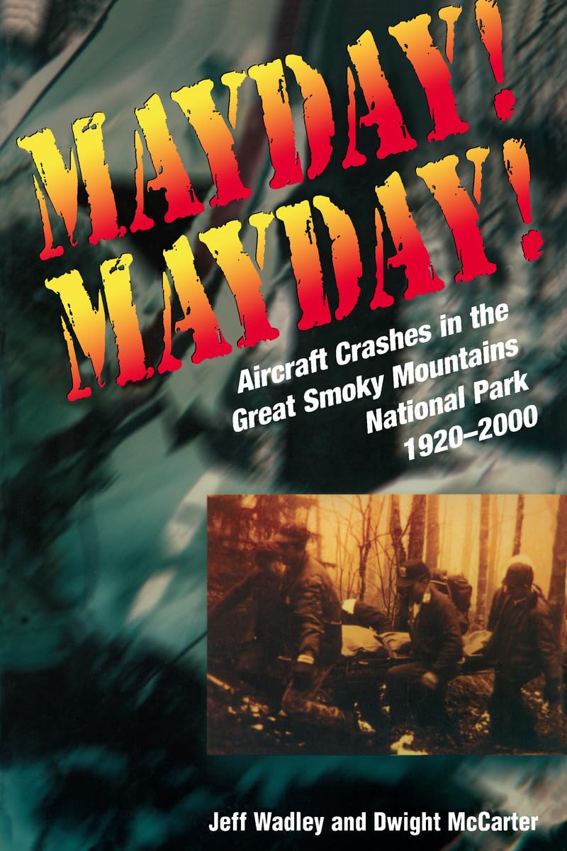 Mayday! Mayday!: Aircraft Crashes in the Great Smoky Mountains National Park, 1920-2000