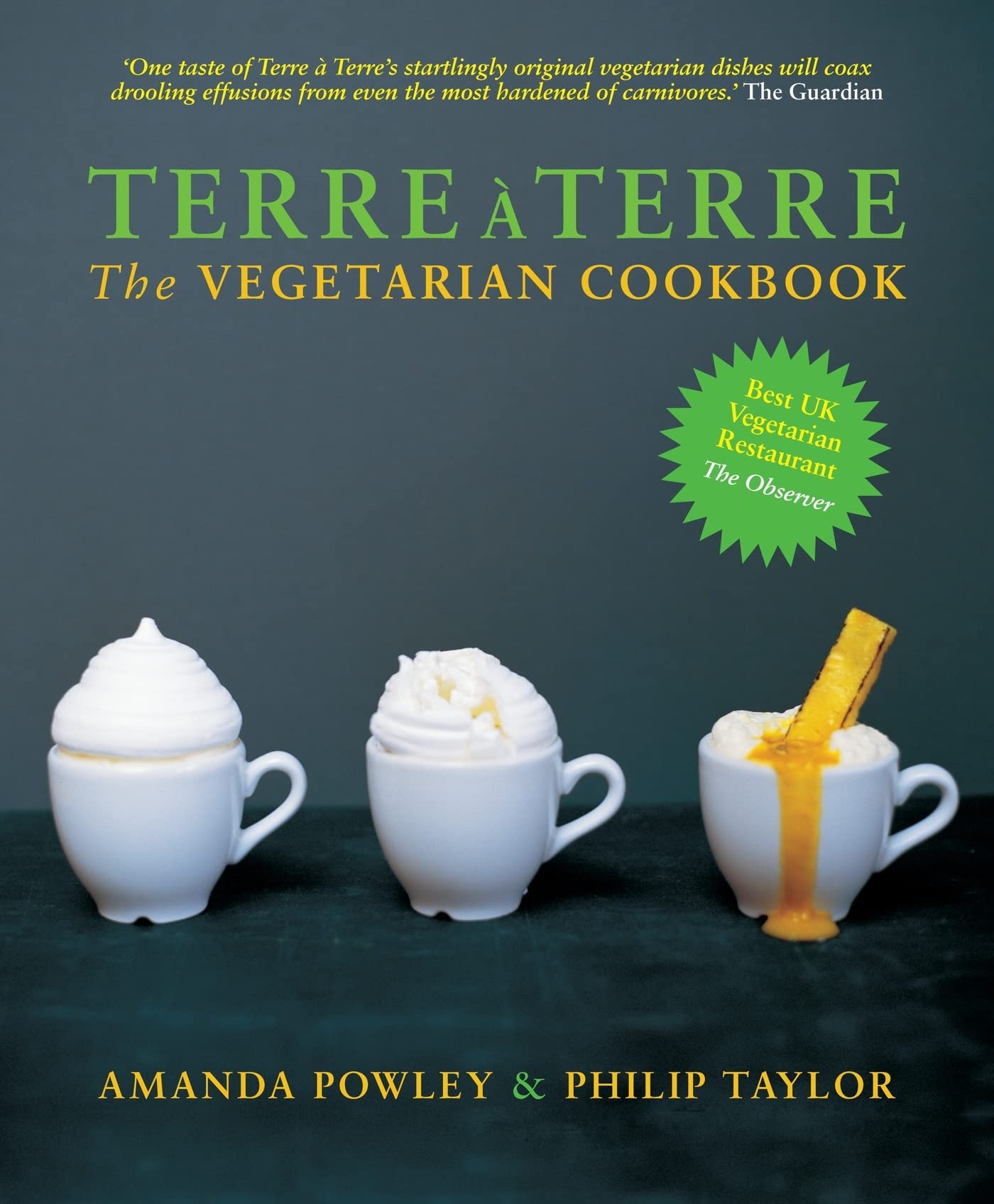 Terre a Terre: The Vegetarian Cookbook By Amanda Powley, Phil Taylor