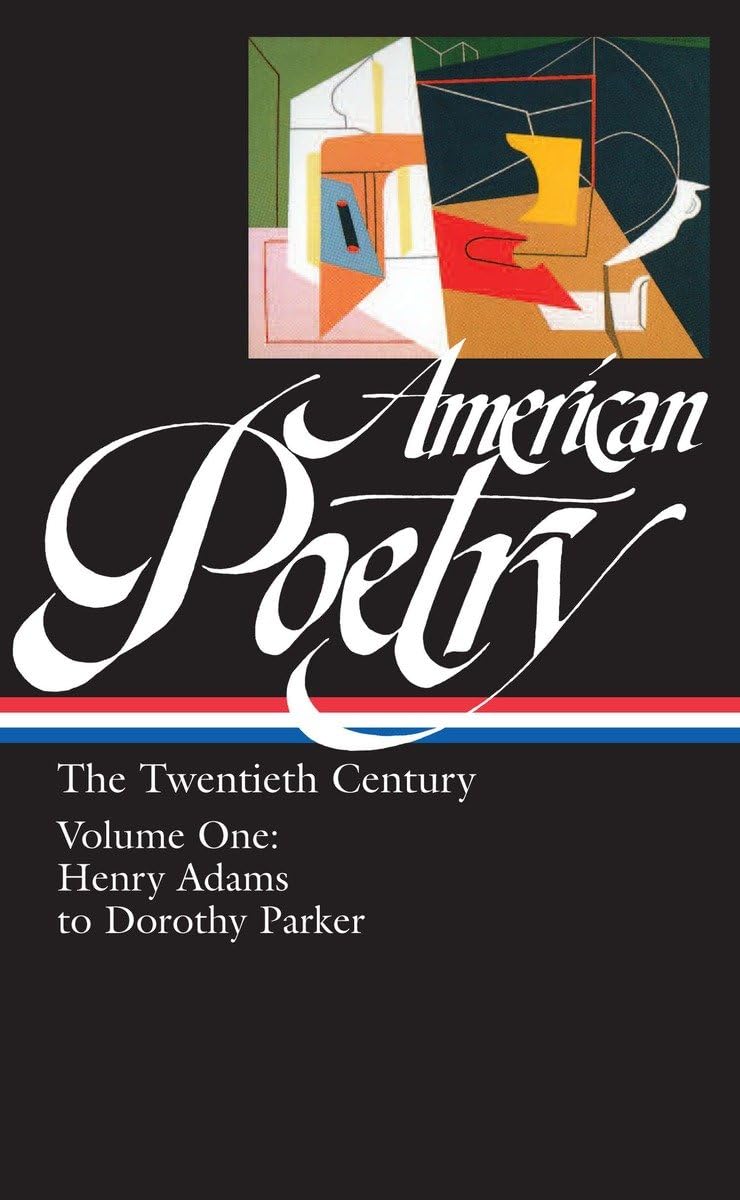 American Poetry : The Twentieth Century, Volume 1 : Henry Adams to Dorothy Parker