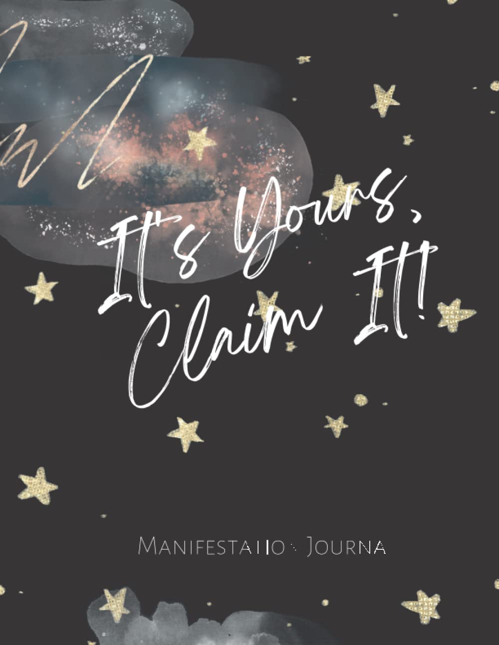 It's Yours, Claim It: Manifestation Journal