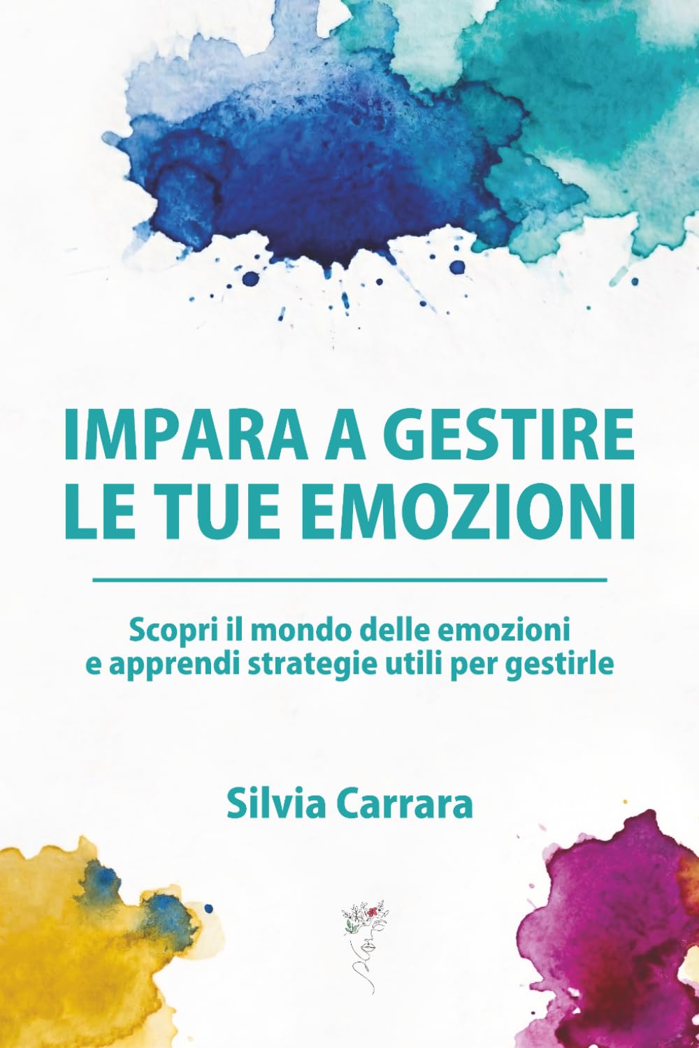 Impara a gestire le tue emozioni: Scopri il mondo delle emozioni e apprendi strategie utili per gestirle