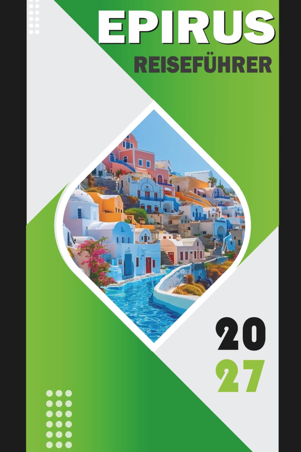 EPIRUS REISEFÜHRER 2027: Vikos-Schlucht, Zagori, Ioannina, Parga, Metsovo und die wilde Seele Griechenlands