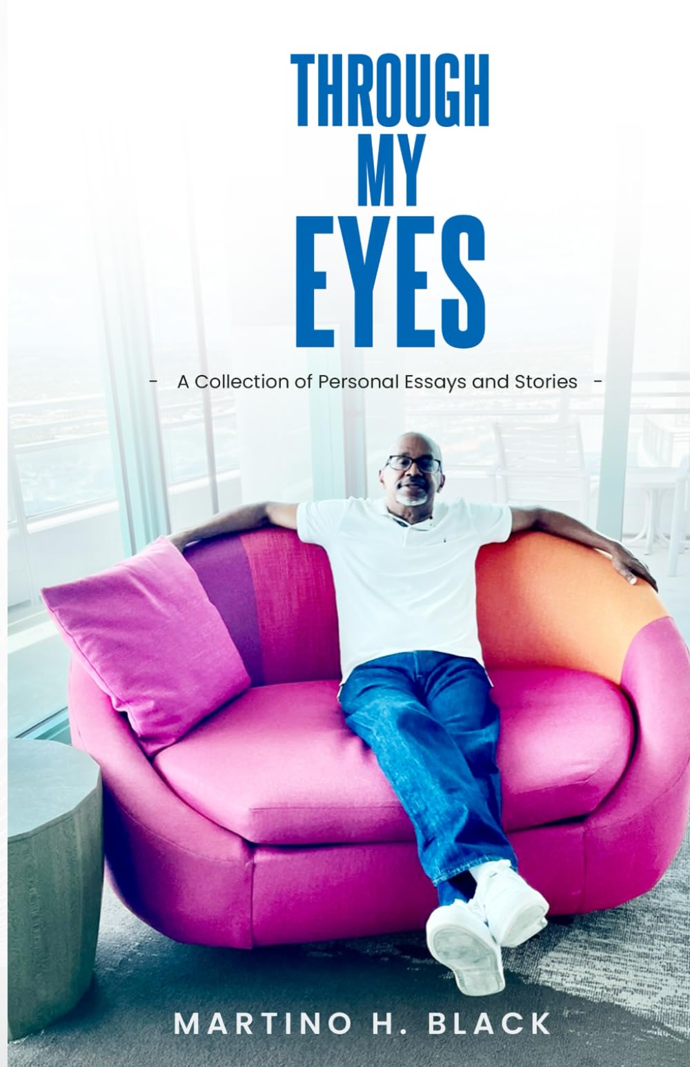 Through My Eyes: (A Collection of Personal Essays and Stories)