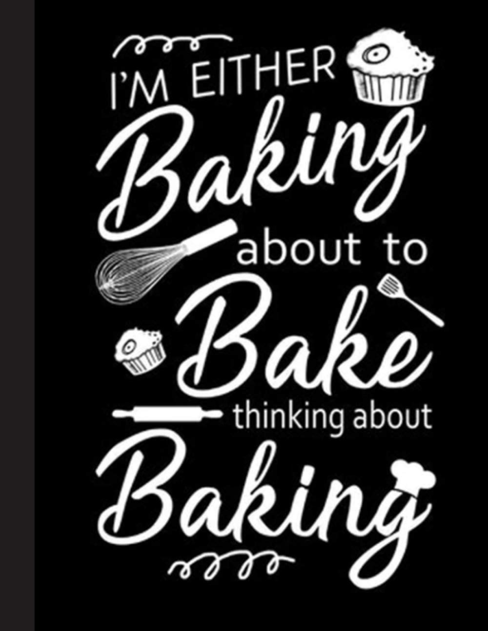 Im Either Baking Notebook: Funny Novelty Baking Gift For Baking Lovers - Lined Journal or Notebook