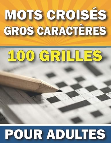 Mots Croisés Gros Caractères Pour Adultes: Livre Mots Croises Avec Solutions | 100 Grilles Pour Soulager Le Stress et Améliore La Mémoire | Idée cadeau Pour personnes âgées noël, Anniversaire