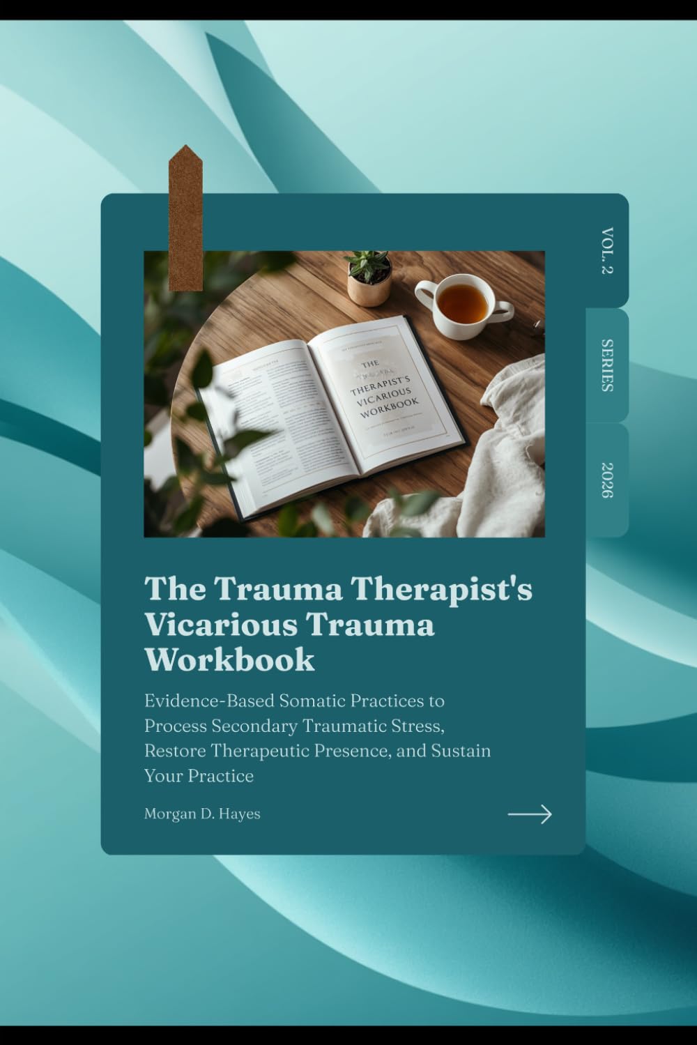 The Trauma Therapist's Vicarious Trauma Workbook: Evidence-Based Somatic Practices to Process Secondary Traumatic Stress, Restore Therapeutic ... Practice (The Therapist's Resilience Series)