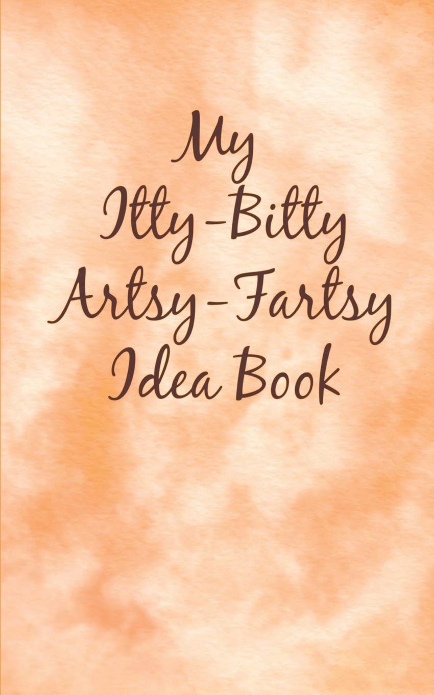 My Itty-Bitty Artsy-Fartsy Idea Book: Orange Portable Journal Sketchbook 5" x 8"