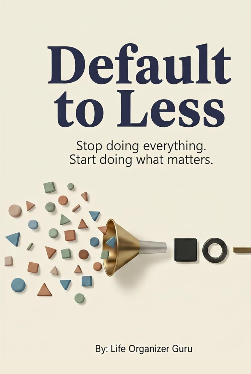 Default to Less: Stop doing everything. Start doing what matters.
