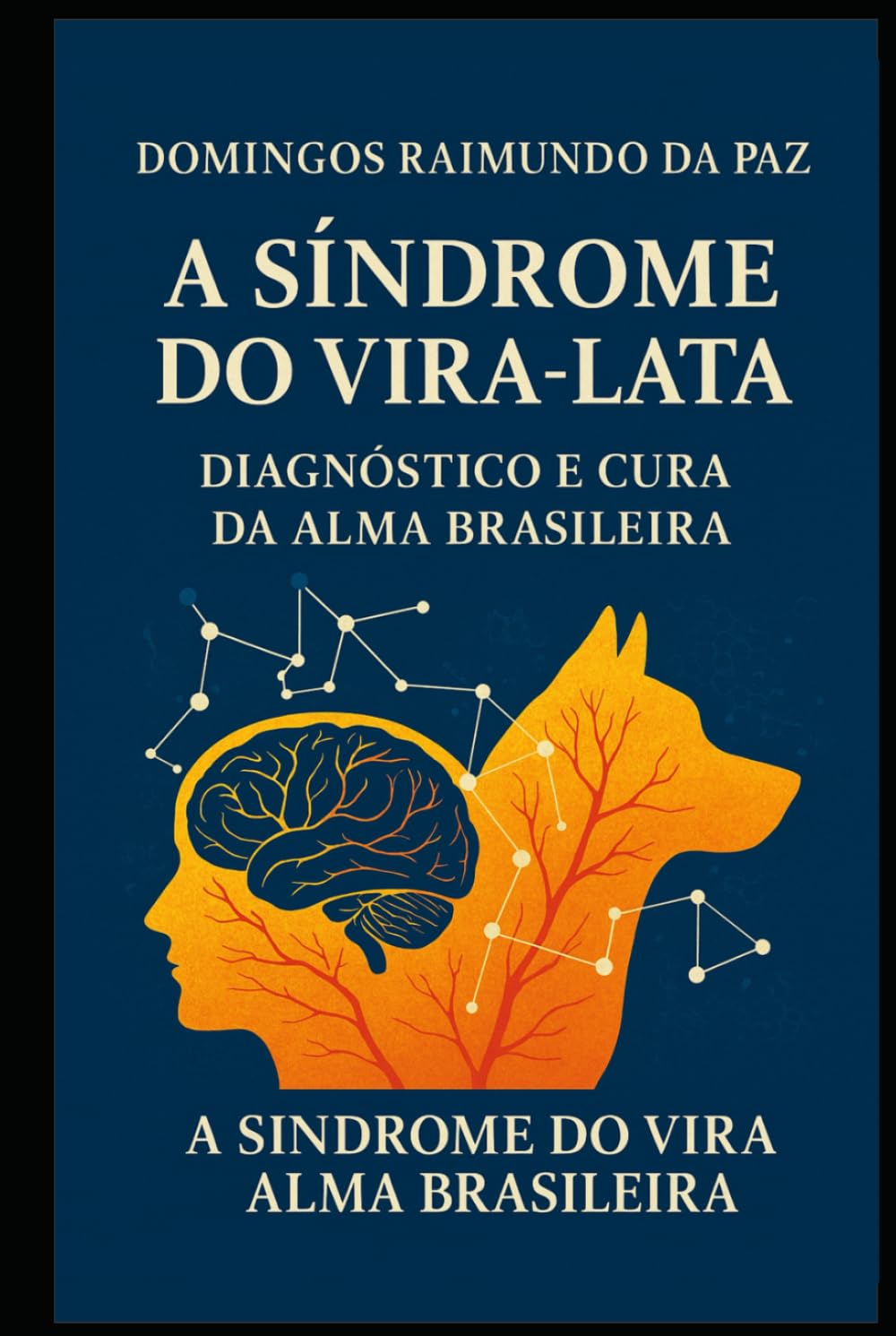 A SÍNDROME DO VIRA-LATA: DIAGNÓSTICO E CURA DA ALMA BRASILEIRA: UMA ANÁLISE MULTIDISCIPLINAR DA SÍNDROME DE VIRA-LATA
