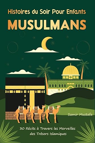 Histoires du soir pour Enfants musulmans: 30 Récits à Travers les Merveilles des Trésors Islamiques Cadeau Pour Filles et Garçons (Islam pour Enfants) Avec Quiz