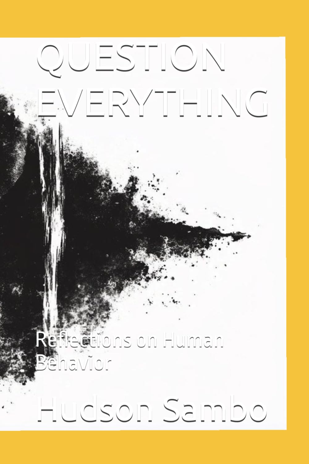 QUESTION EVERYTHING: Reflections on Human Behavior