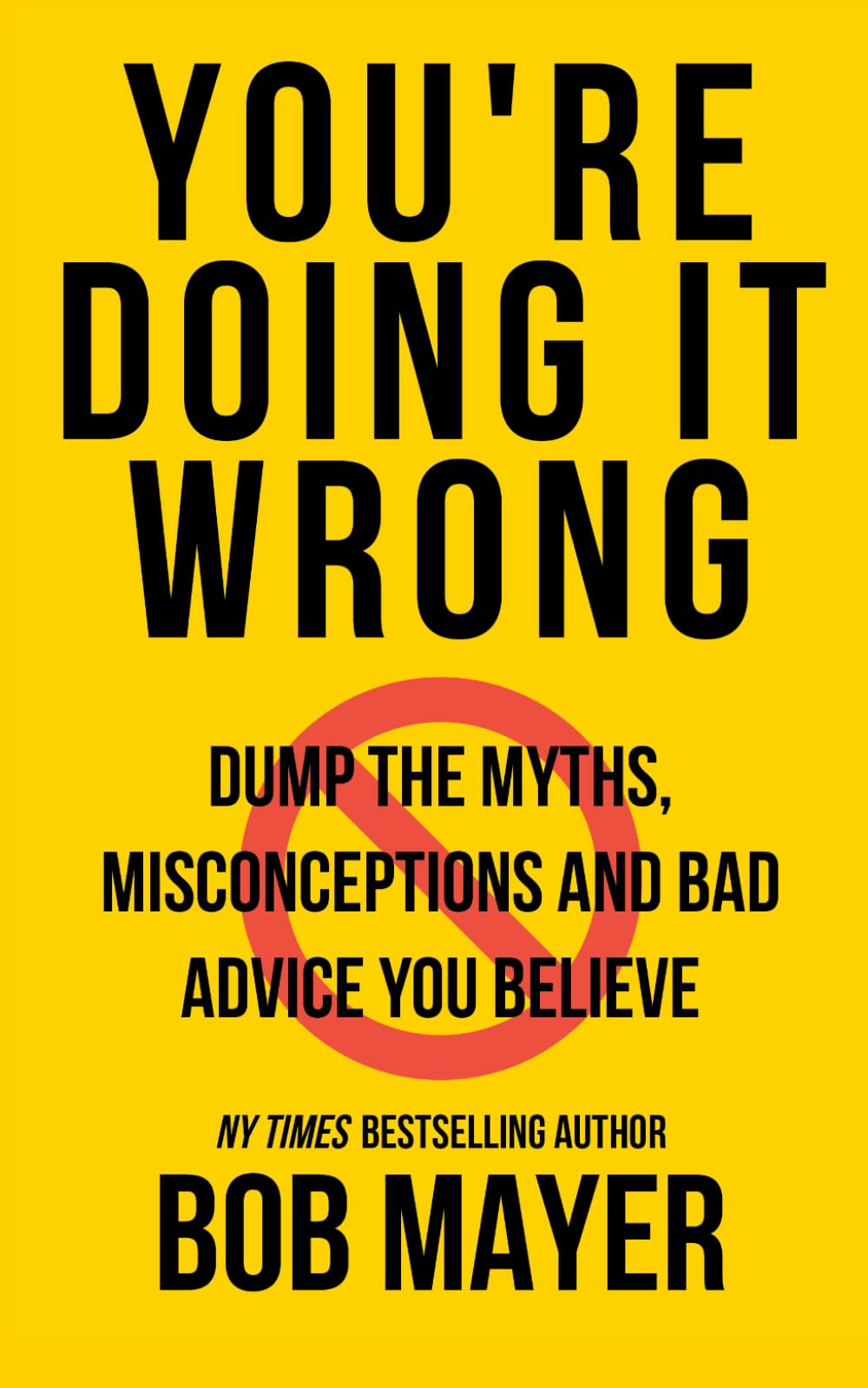 You’re Doing It Wrong: Dump the Myths, Misconceptions, and Bad Advice You Believe (The Green Beret Guide)