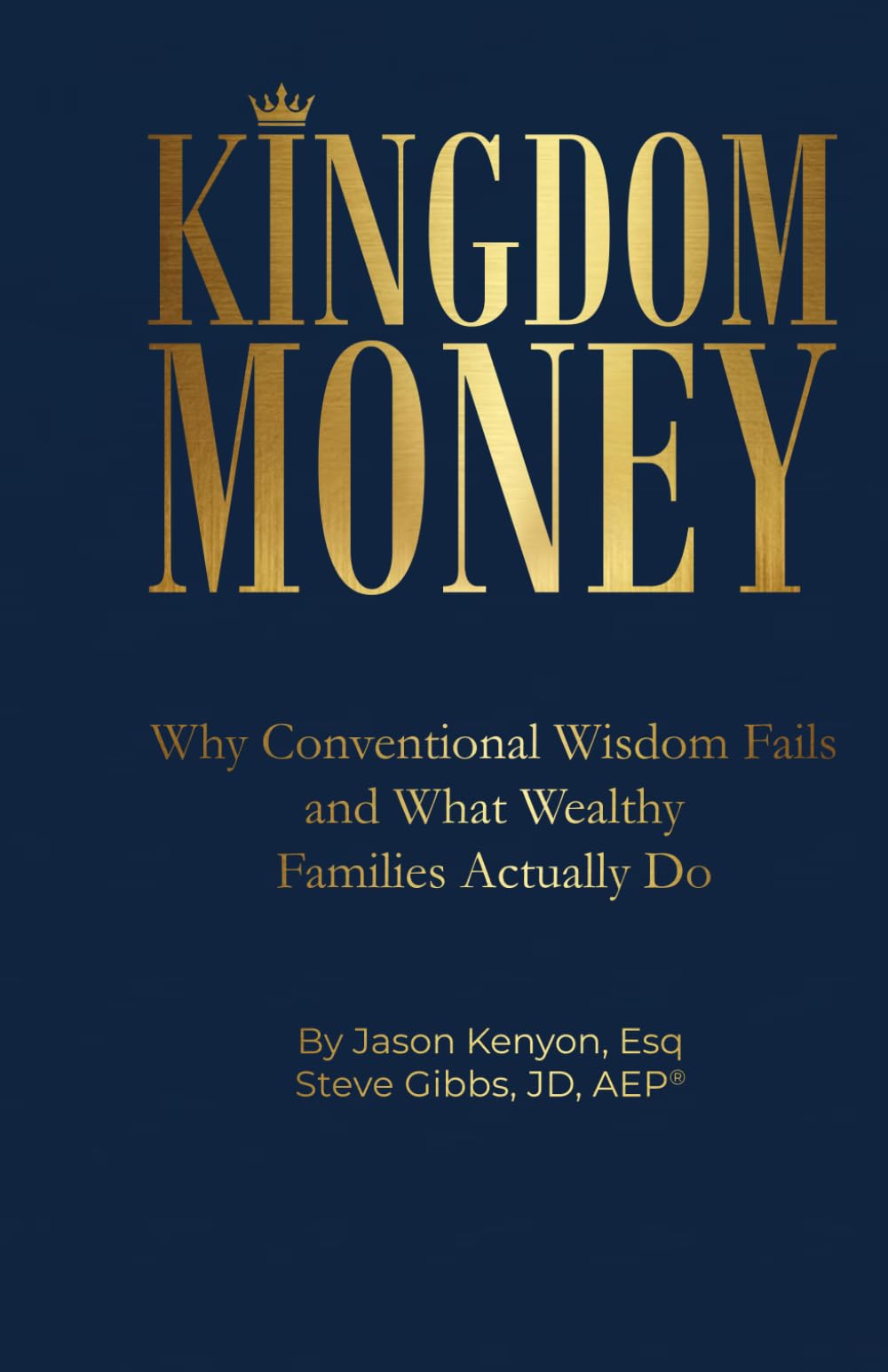 Kingdom Money: Why Conventional Wisdom Fails and What Wealthy Families Actually Do