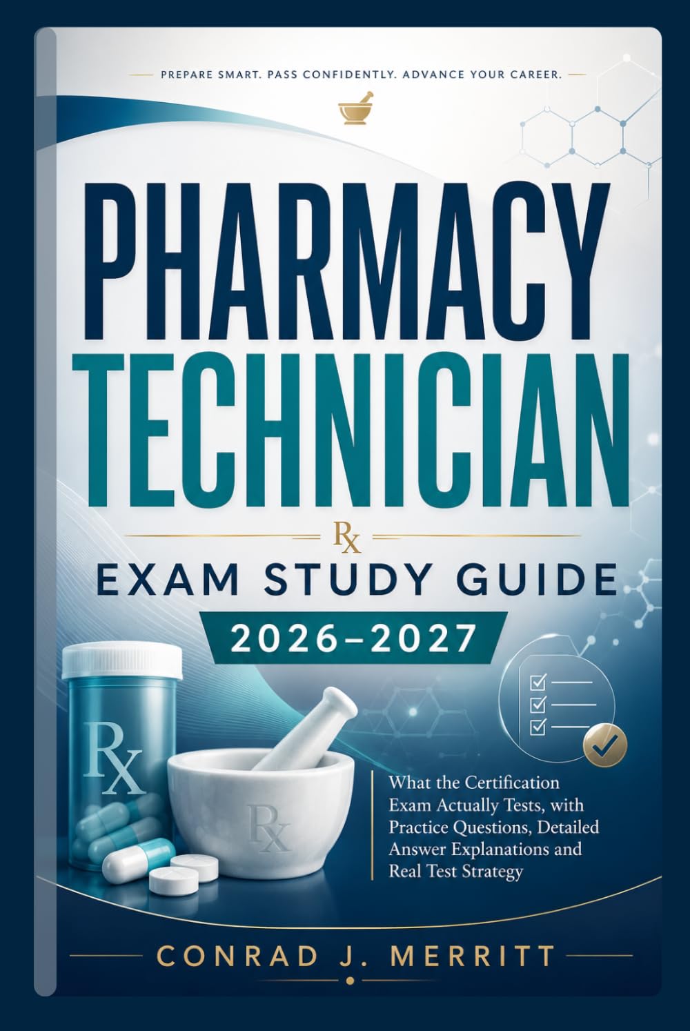 Pharmacy Technician Exam Study Guide 2026–2027: What the Certification Exam Actually Tests, with Practice Questions, Detailed Answer Explanations and Real Test Strategy