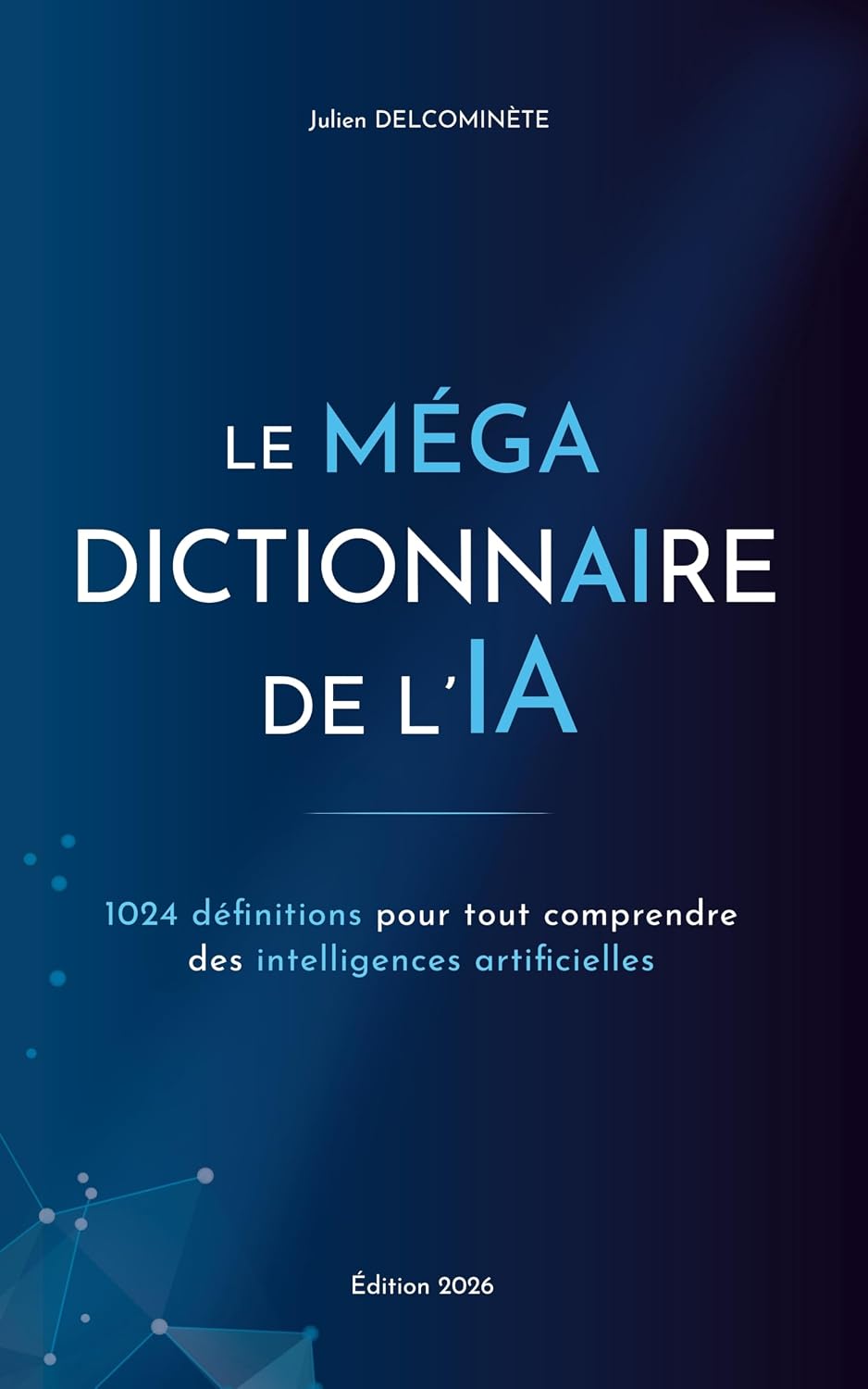 Le MÉGA dictionnaire de l’IA: 1024 définitions pour tout comprendre des intelligences artificielles (French Edition)