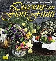 Decorare con i fiori e i frutti 8804325437 Book Cover