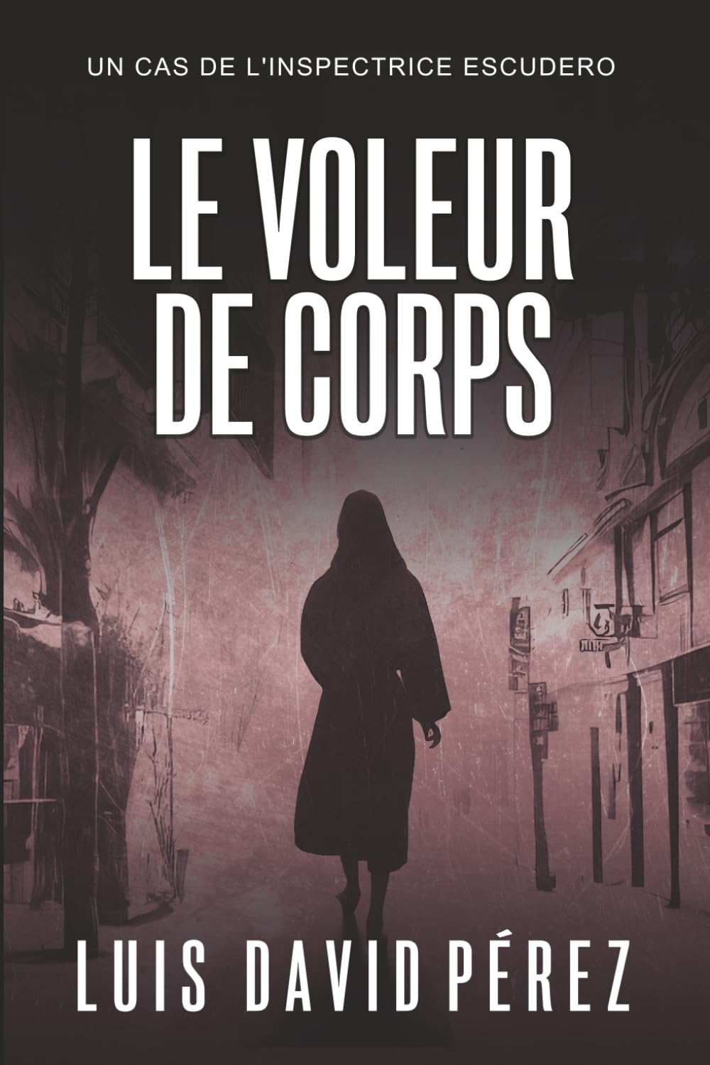 Le voleur de corps (Inspectrice Escudero. Roman policier noir de mystère et suspense.)