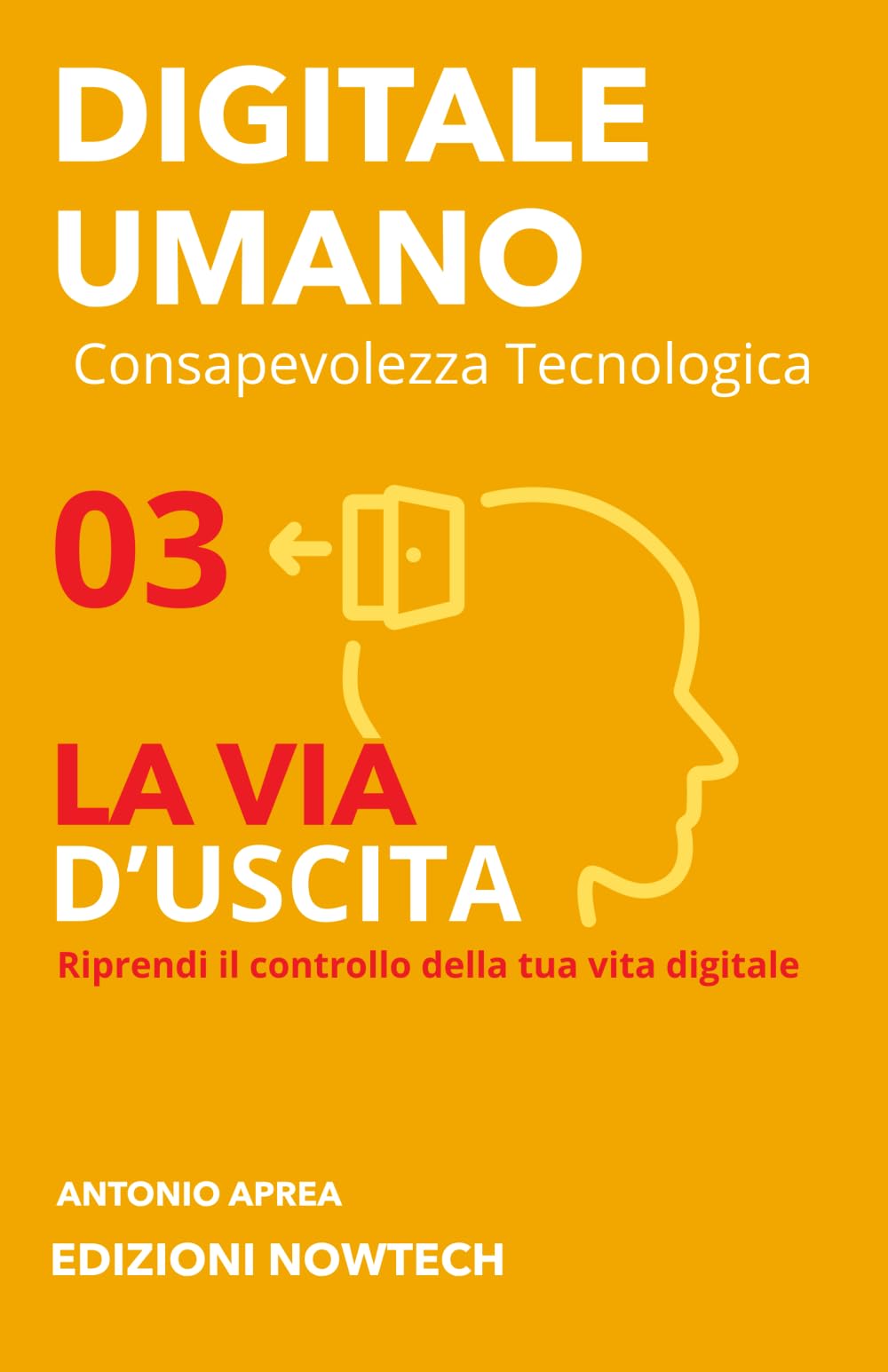 LA VIA D'USCITA: Riprendi il controllo della tua vita Digitale - Privacy, sicurezza e alternative etiche alle Big Tech (DIGITALE UMANO - Consapevolezza Tecnologica)