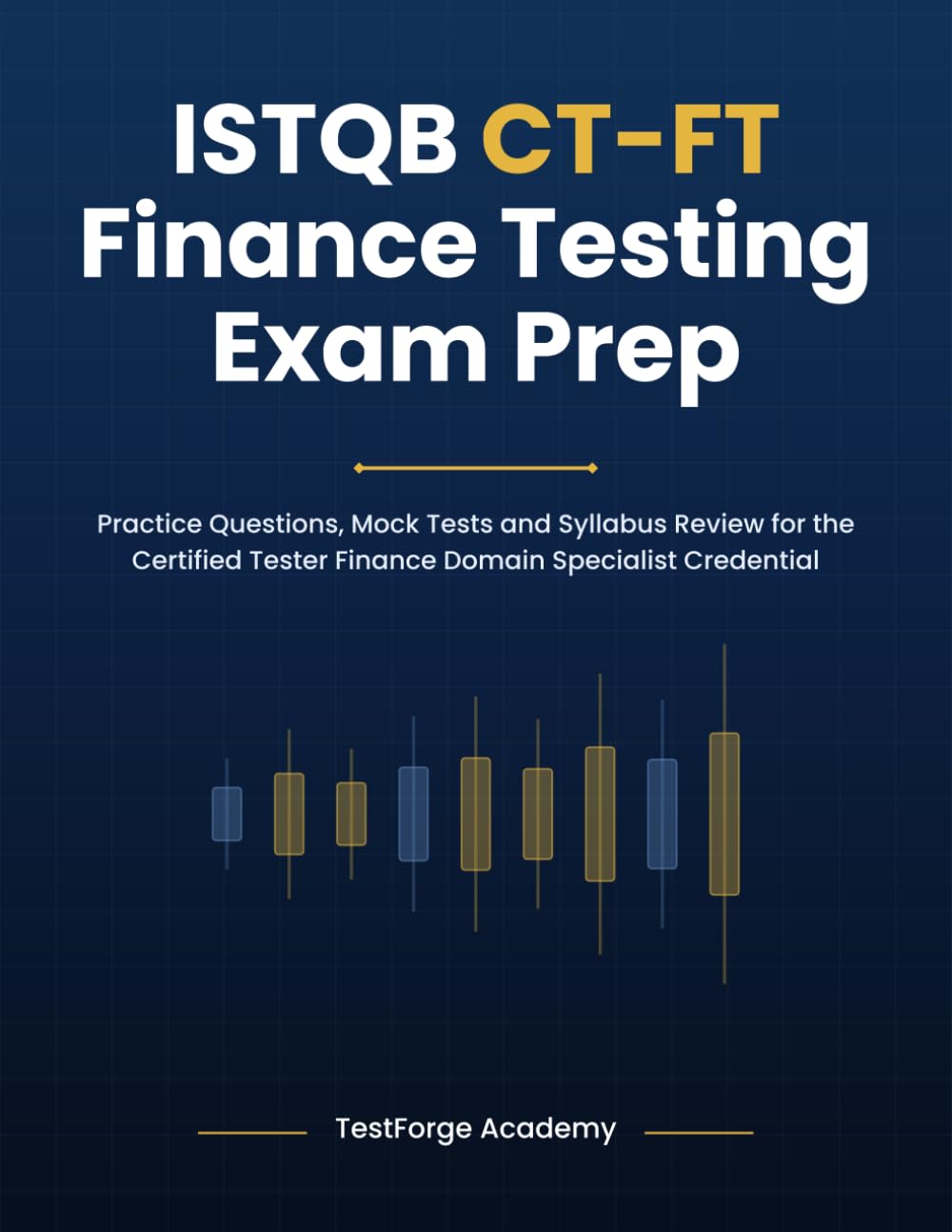 ISTQB CT-FT Finance Testing Exam Prep: Practice Questions, Mock Tests and Syllabus Review for the Certified Tester Finance Domain Specialist Credential