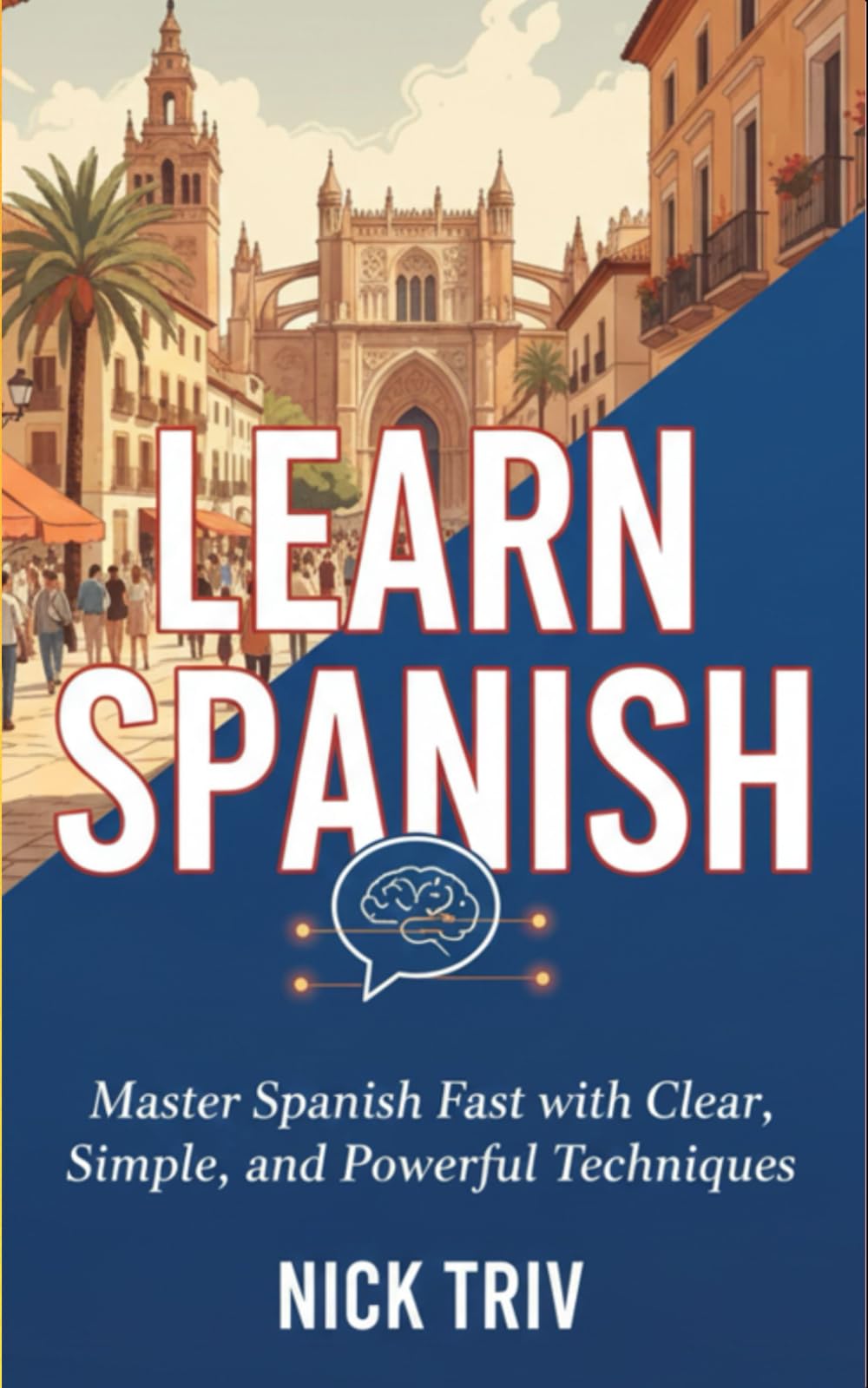 Learn Spanish – Fast & Easy: A Complete Beginner-to-Intermediate Guide to Master Grammar, Real Conversations & Everyday Vocabulary with Confidence