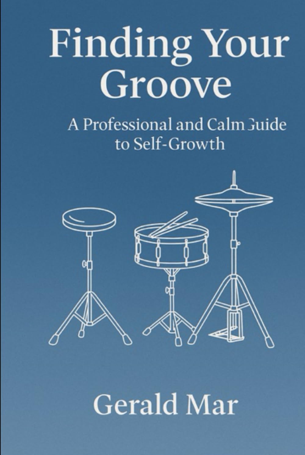 Finding Your Groove: The Rhythm of Discipline and Self-Growth: A rhythmic guide to discipline, mindfulness, and personal flow