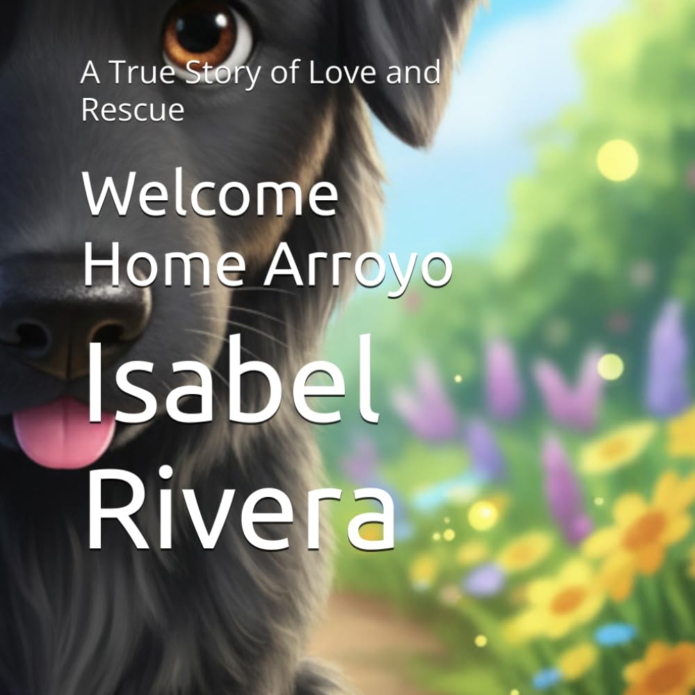 Welcome Home Arroyo: A True Story of Love and Rescue