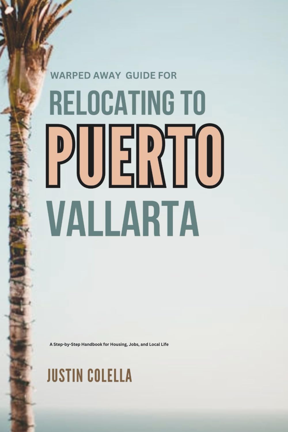 Warped Away Guide For Relocating to Puerto Vallarta: What No One Tells You About Relocation — Until Now! (Relocate without Stress)