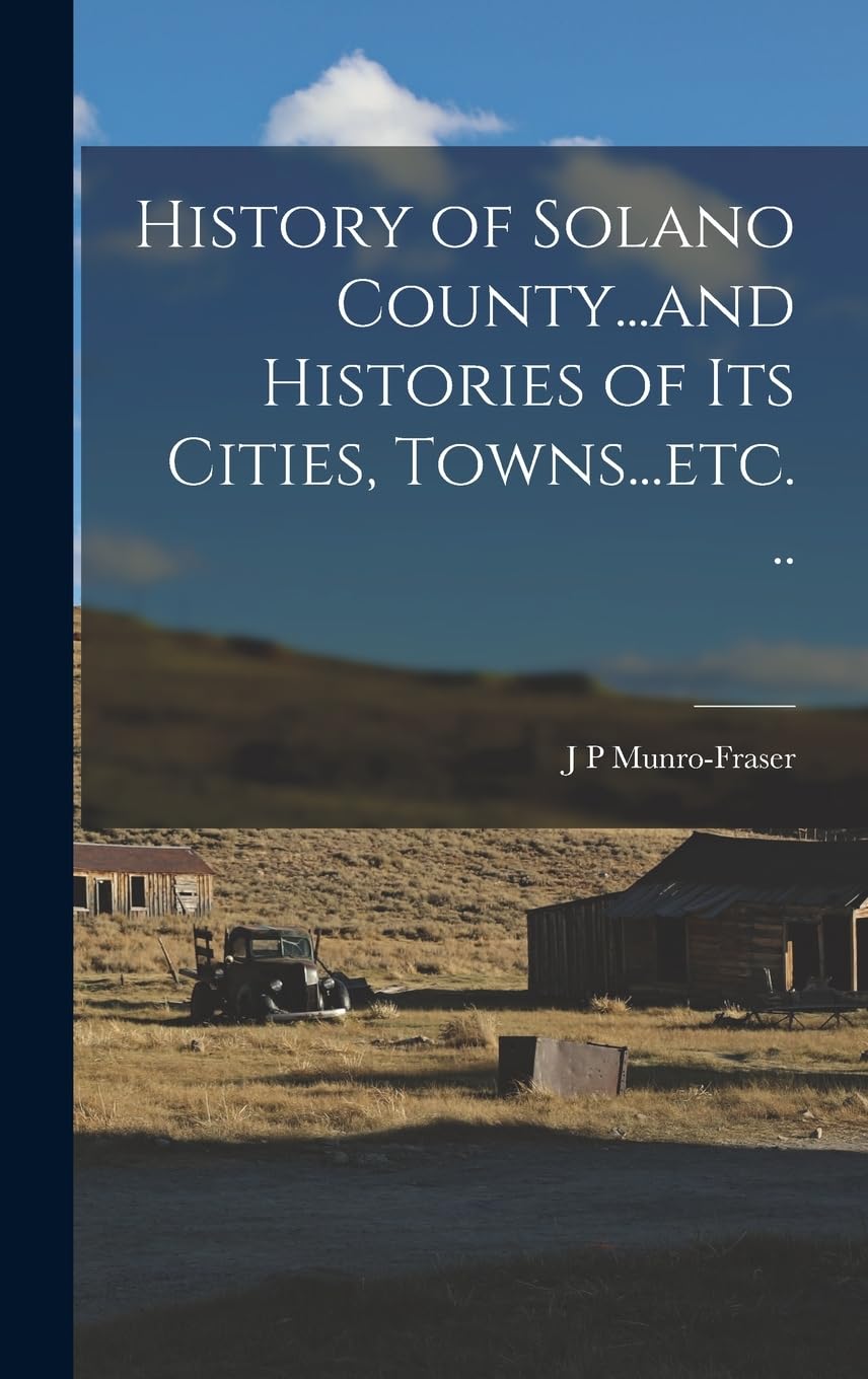 Buy History of Solano County...and Histories of its Cities, Towns...etc. ..  Book Online at Low Prices in India | History of Solano County...and  Histories of its Cities, Towns...etc. .. Reviews & Ratings -