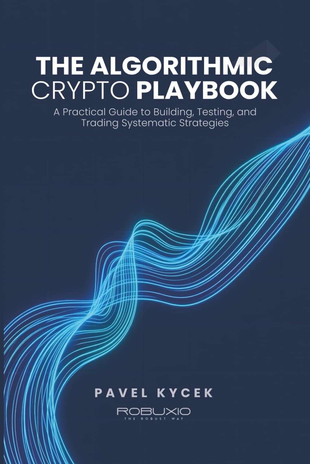 The Algorithmic Crypto Playbook: A Practical Guide to Building, Testing, and Trading Systematic Strategies