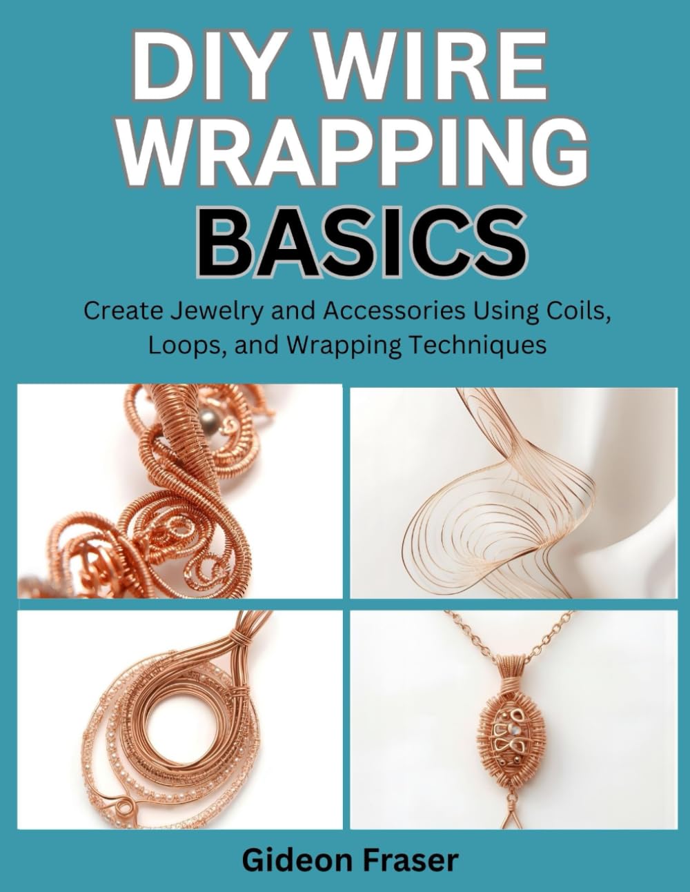 THE ULTIMATE GUIDE TO CROCHETED WIRE JEWELRY: Blend Crochet and Wire Techniques to Create Unique Jewelry Pieces