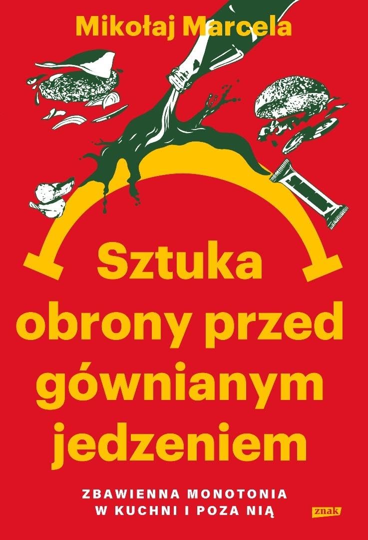 Sztuka obrony przed gównianym jedzeniem.: Zbawienna monotonia w kuchni i poza nią