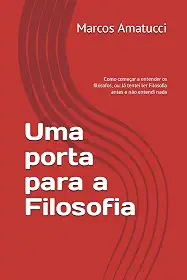 Uma porta para a Filosofia: Como começar a entender os filósofos, ou: Já tentei ler Filosofia antes e não entendi nada (Portuguese Edition)