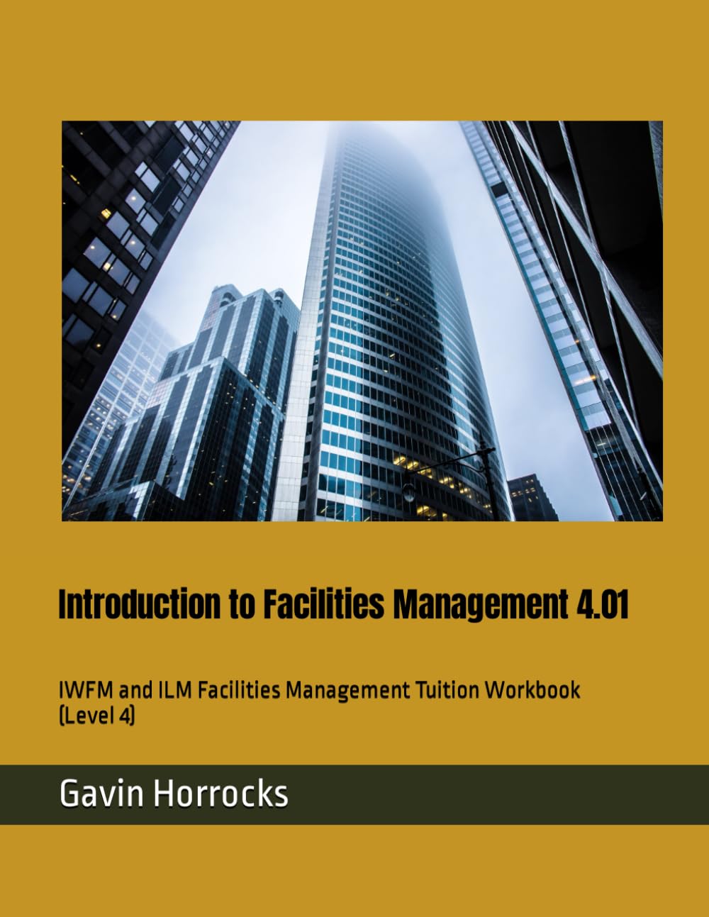 Introduction to Facilities Management 4.01: IWFM and ILM Facilities Management Tuition Workbook (Level 4) (Level 4 Facilities Management Tuition Materials)