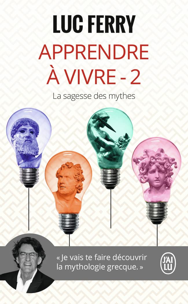 Apprendre à vivre: La sagesse des mythes (2)