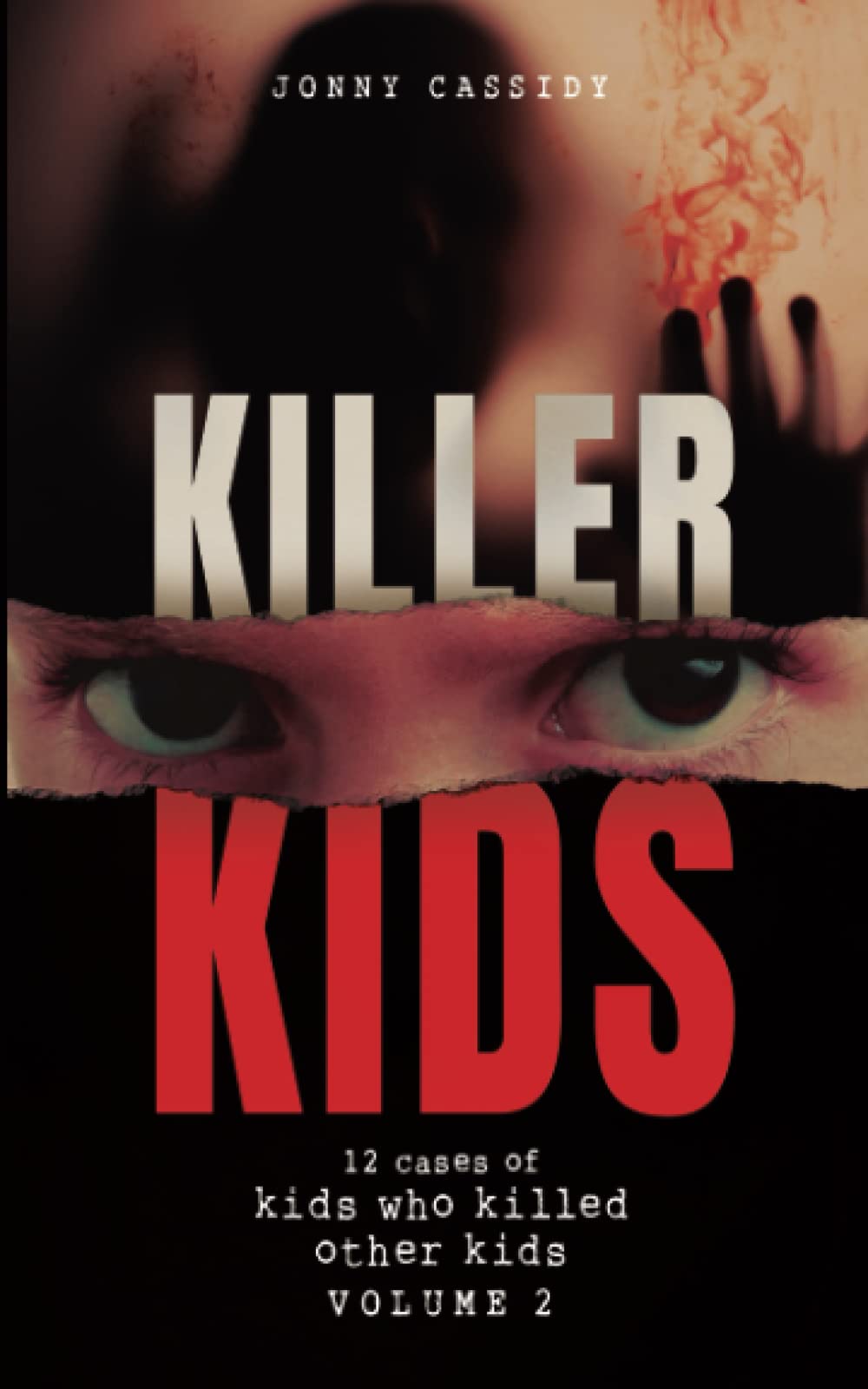Killer Kids: 12 CASES OF KIDS WHO KILLED OTHER KIDS