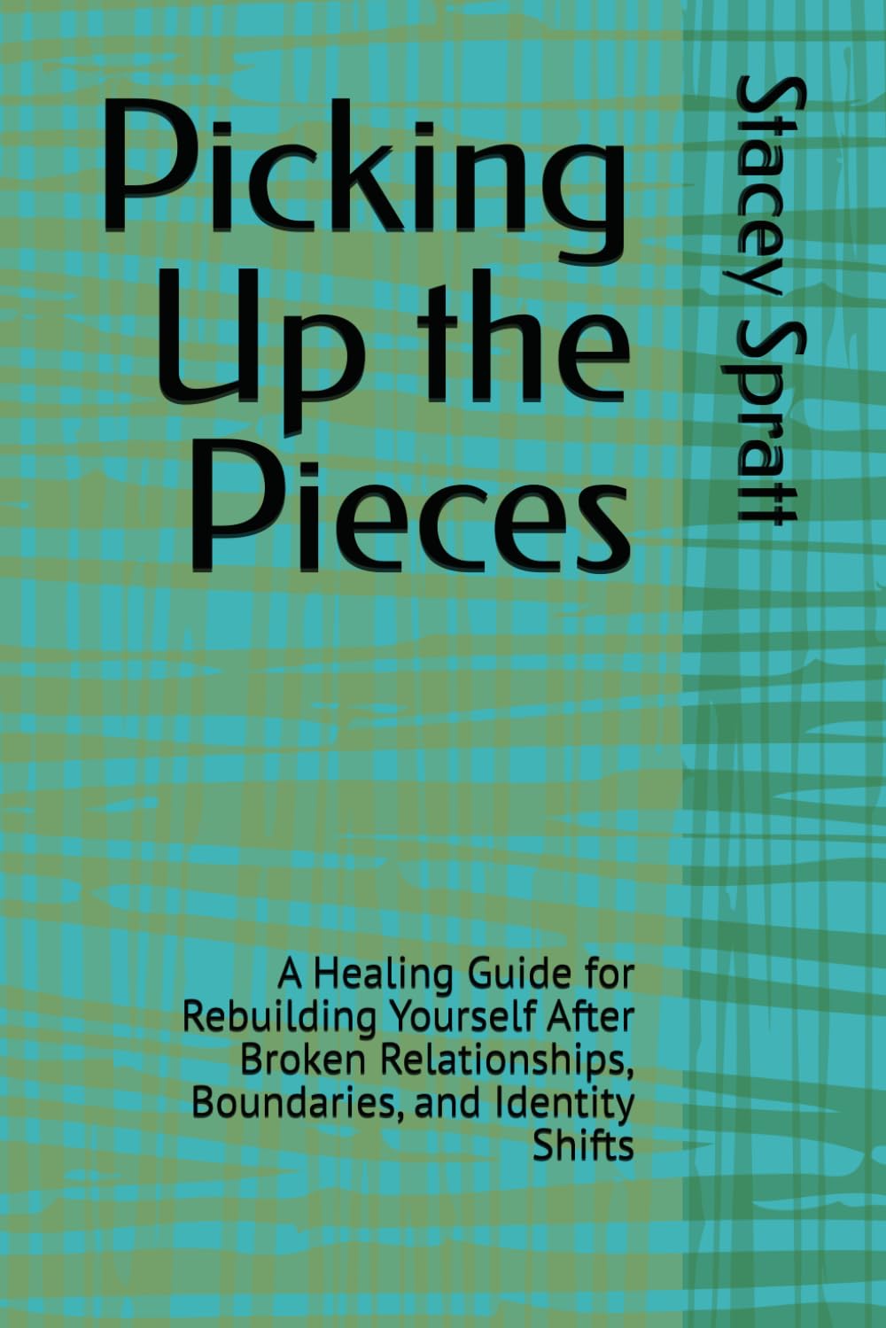 Picking Up the Pieces: A Healing Guide for Rebuilding Yourself After Broken Relationships, Boundaries, and Identity Shifts