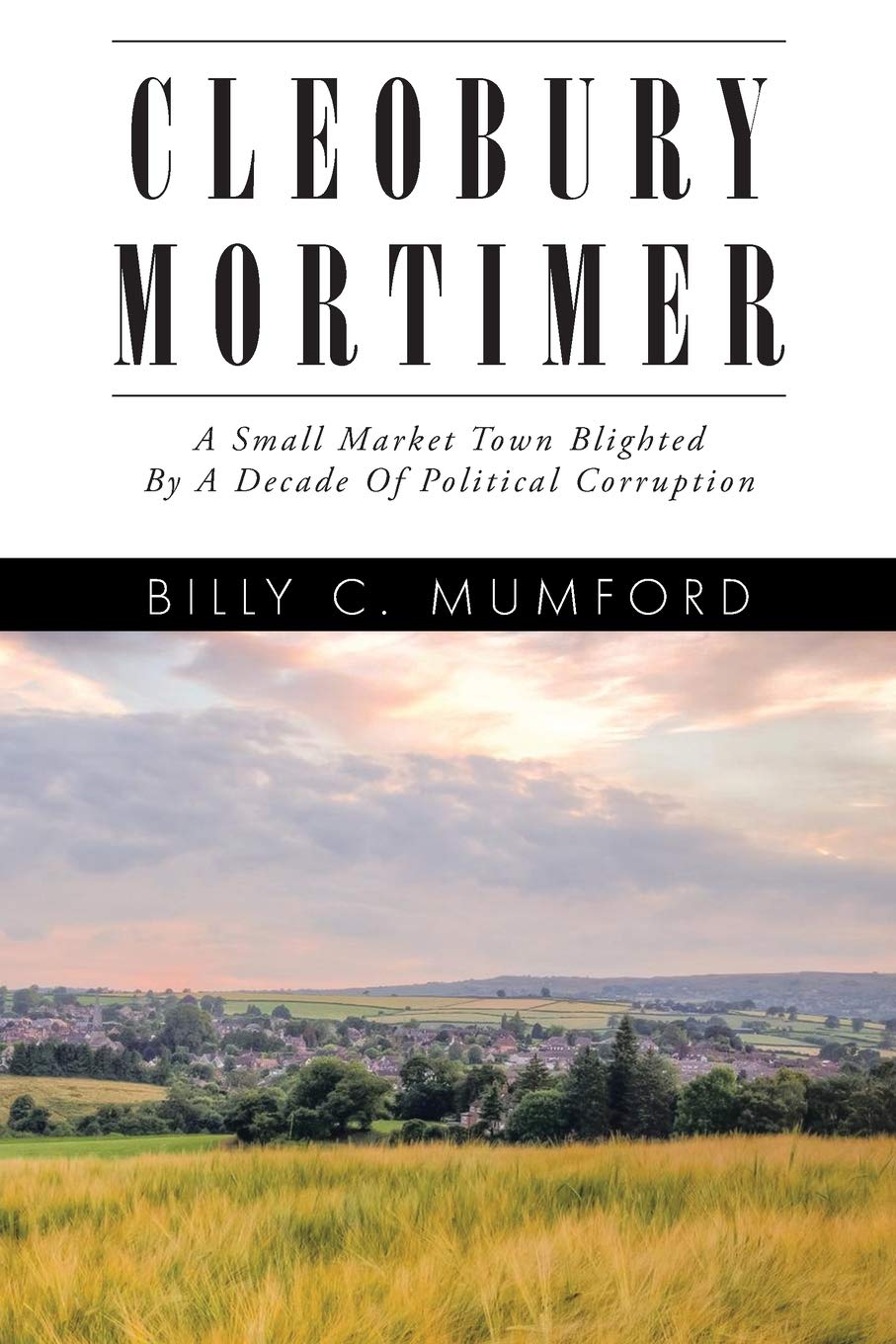 Cleobury Mortimer: A Small Market Town Blighted By A Decade Of Political Corruption