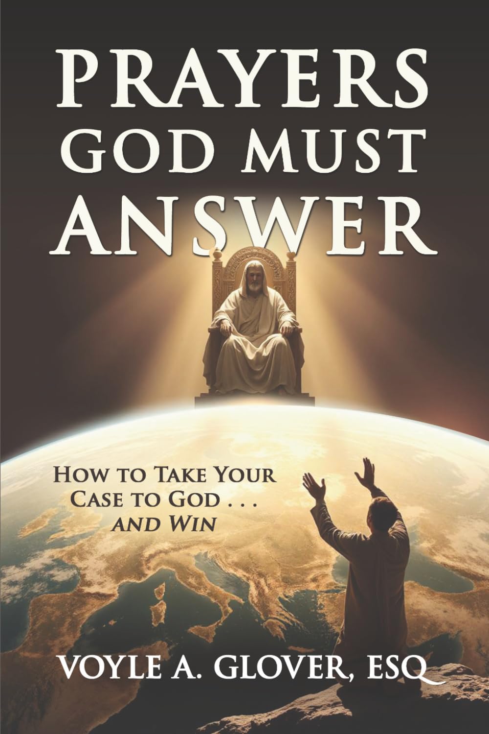 Prayers God Must Answer: Take Your Case to God...and Win