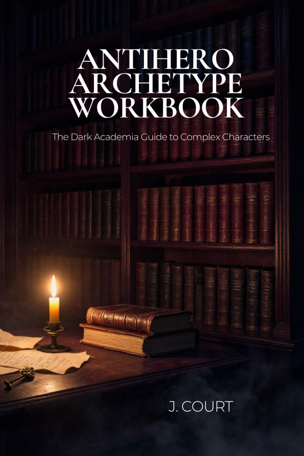 ANTIHERO ARCHETYPE WORKBOOK: The Dark Academia Guide to Complex Characters
