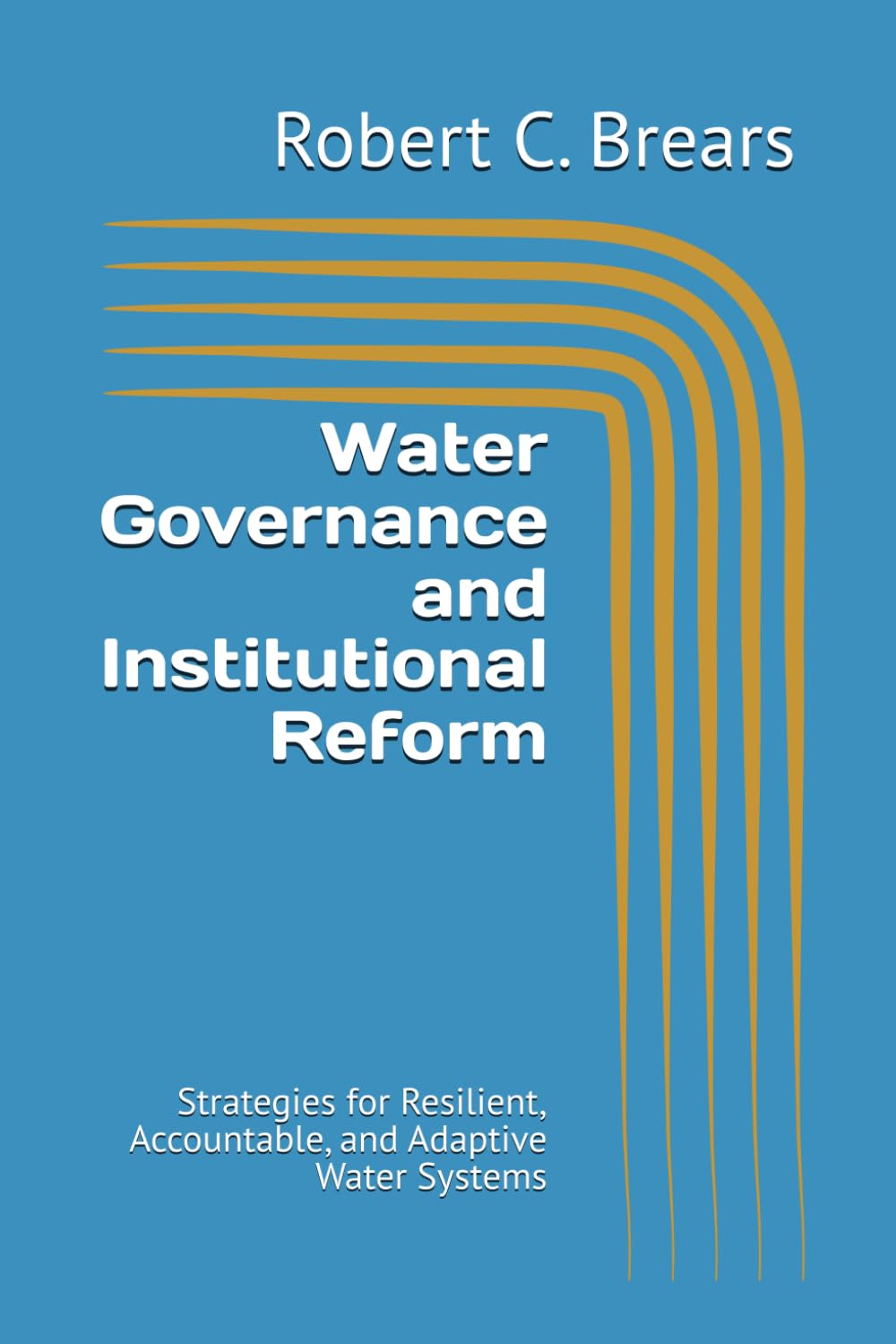Water Governance and Institutional Reform: Strategies for Resilient, Accountable, and Adaptive Water Systems