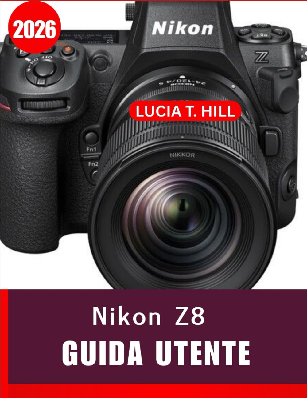 NIKON Z8 GUIDA UTENTE 2026: Manuale passo passo per padroneggiare le tecniche avanzate della fotocamera con suggerimenti e trucchi di esperti per principianti e senior
