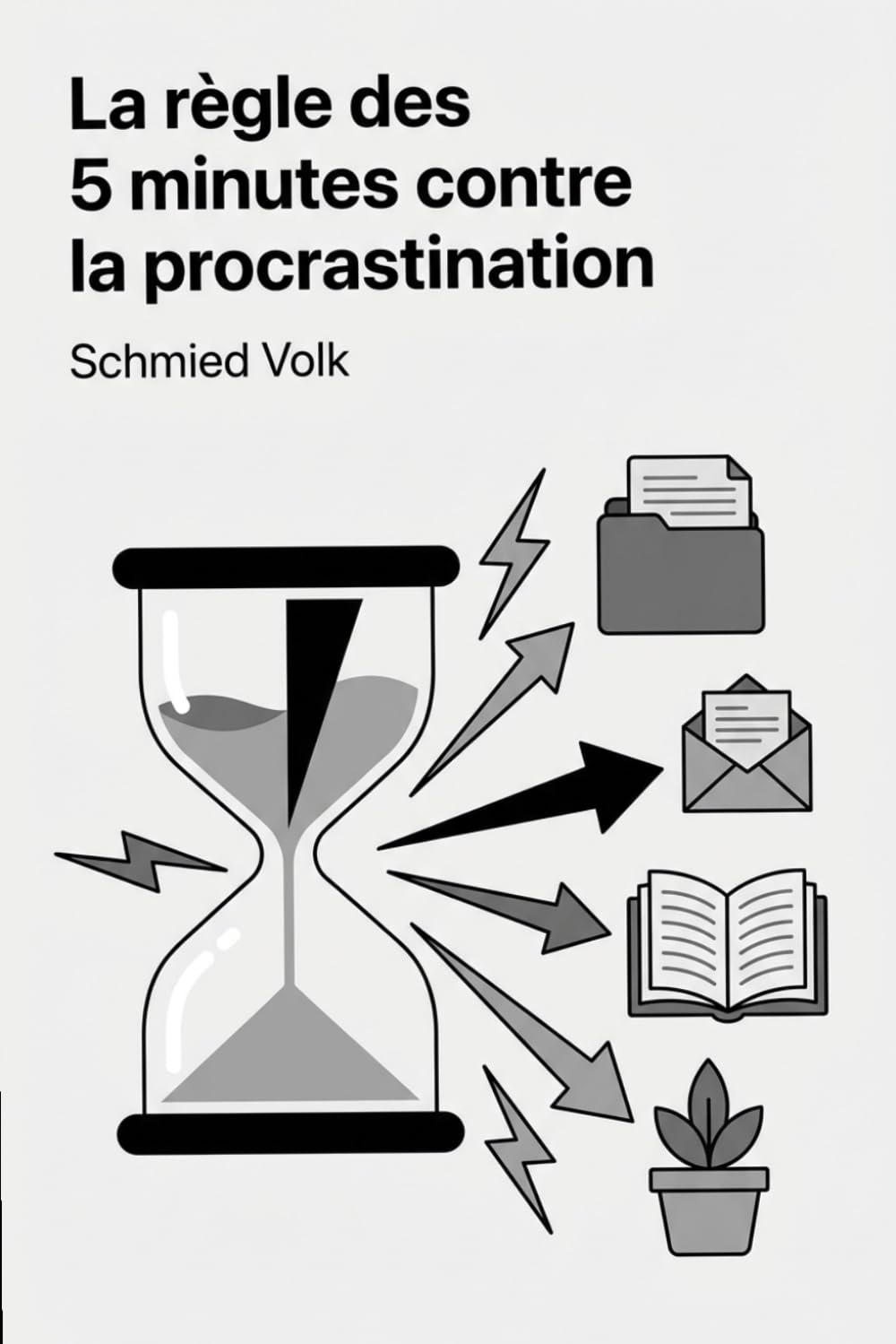 La règle des 5 minutes contre la procrastination: Une seule technique puissante pour passer à l'action immédiatement
