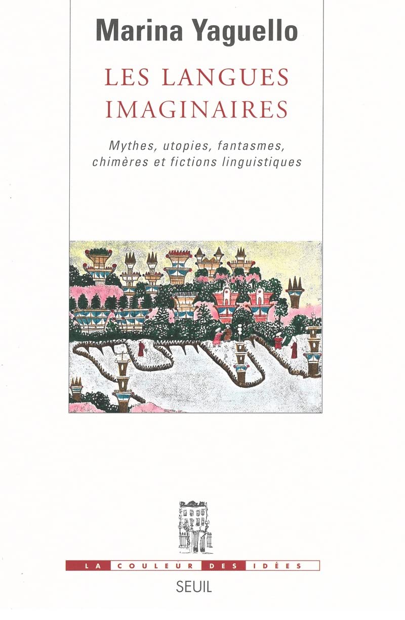 Les Langues imaginaires. Mythes, utopies, fantasmes, chimères et fictions linguistiques