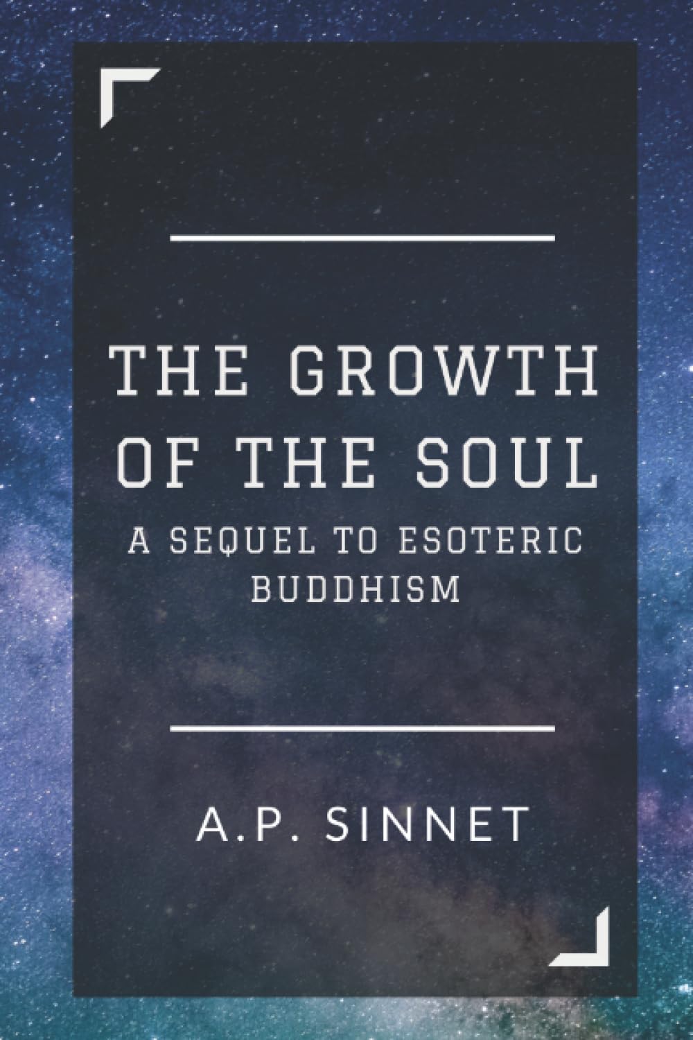 The Growth of the Soul: A Sequel to Esoteric Buddhism