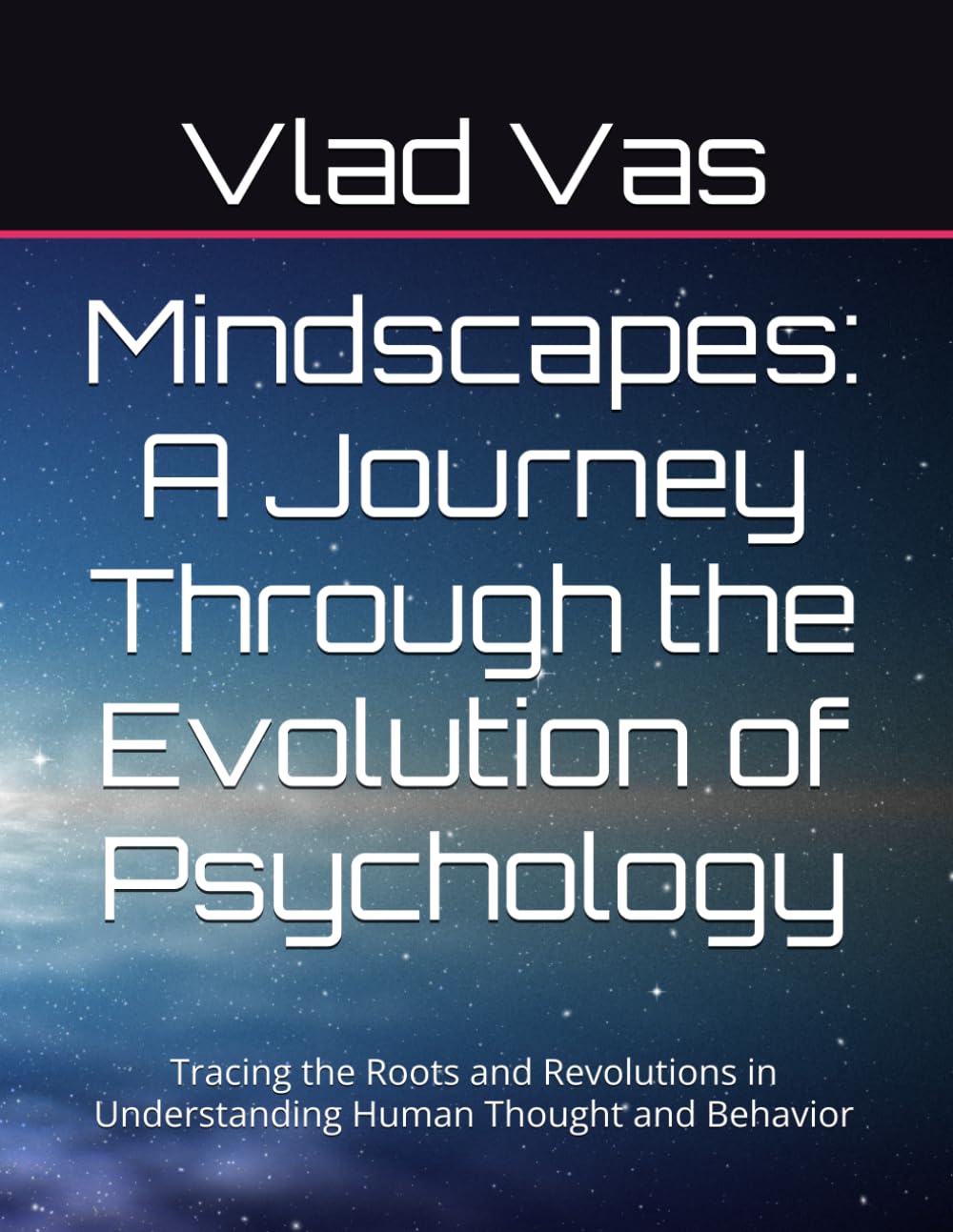 Mindscapes: A Journey Through the Evolution of Psychology: Tracing the Roots and Revolutions in Understanding Human Thought and Behavior