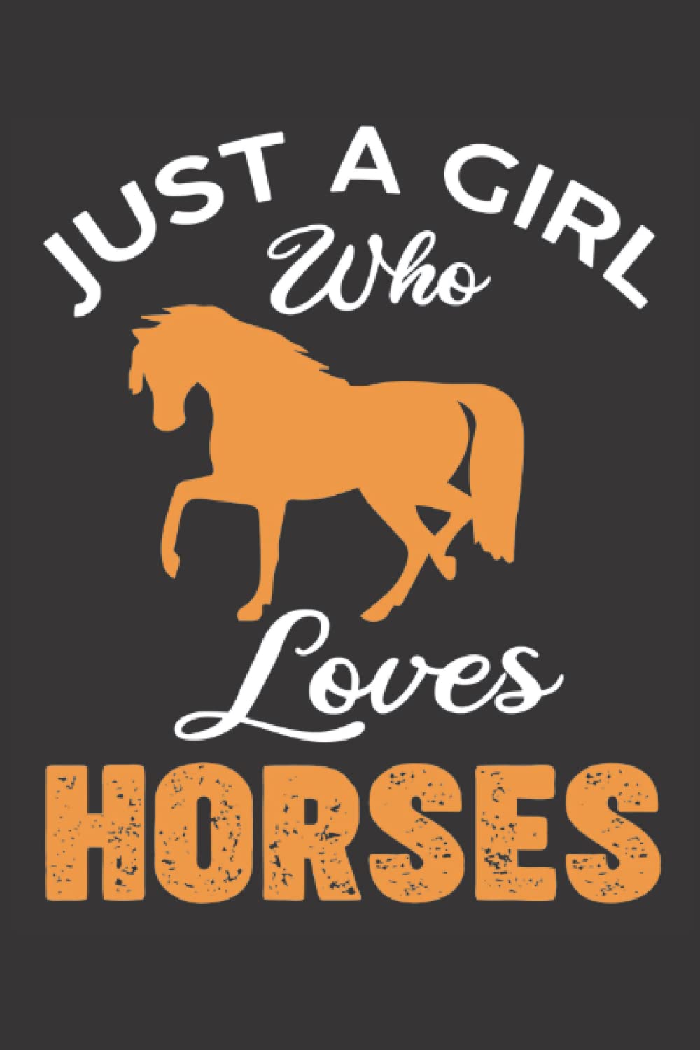 Just A Girl Who Loves Horses Notebook: Cute Horse Notebook For Girls